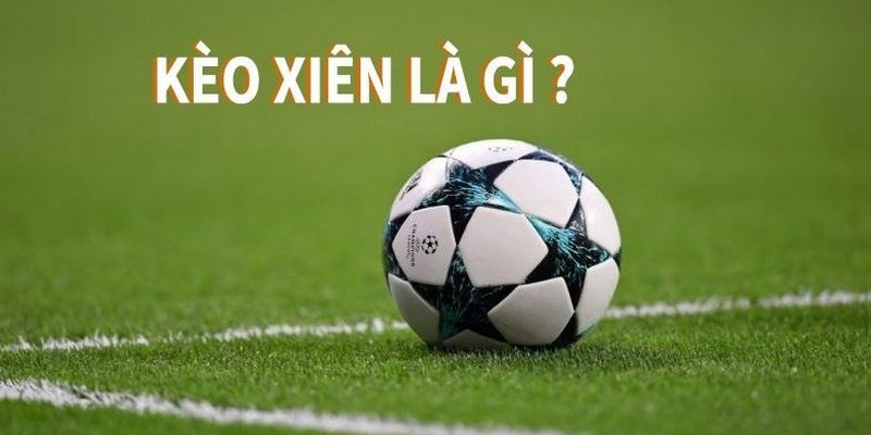 Kèo xiên là gì?
