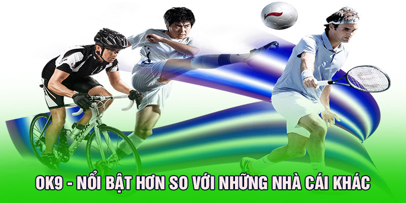 Những điểm mạnh chỉ có tại Ok9